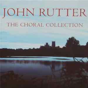John Rutter, The Cambridge Singers, City Of London Sinfonia - The Choral Collection flac
