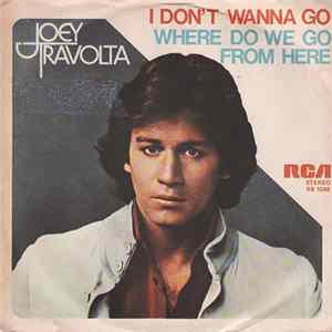 Joey Travolta - I Don't Wanna Go / Where Do We Go From Here flac