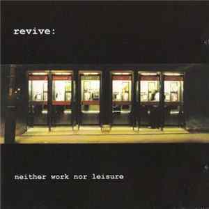 Revive - Neither Work Nor Leisure flac