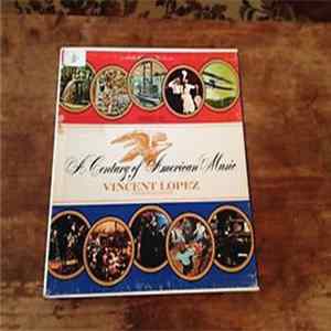 Vincent Lopez And His Orchestra - A Century Of American Music flac