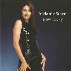 Melanie Stace - How Lucky flac