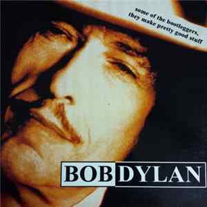 Bob Dylan - Some Off The Bootlegers, They MakePretty Good Stuff flac