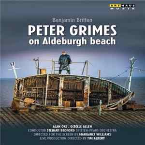 Benjamin Britten, Alan Oke, Giselle Allen, Steuart Bedford, Britten-Pears Orchestra, Margaret Williams , Tim Albery - Peter Grimes On Aldeburgh Beach flac