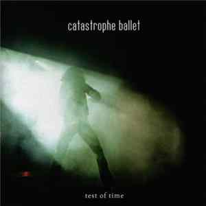 Catastrophe Ballet - Test Of Time flac