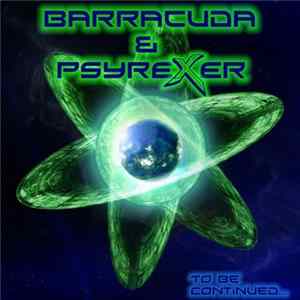 Barracuda & Psyrexer - To Be Continued... flac