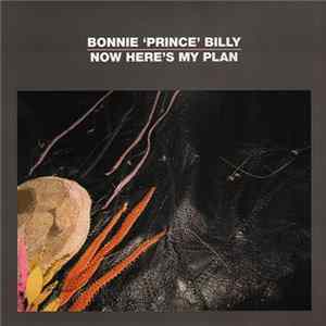 Bonnie 'Prince' Billy - Now Here's My Plan flac