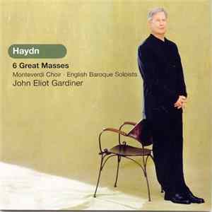 Haydn, The Monteverdi Choir, The English Baroque Soloists, John Eliot Gardiner - 6 Great Masses flac