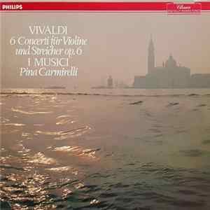 Vivaldi - I Musici, Pina Carmirelli - 6 Concertos for Violin and Strings, Op.6 flac
