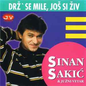 Sinan Sakić & Južni Vetar - Drž' Se Mile, Još Si Živ flac