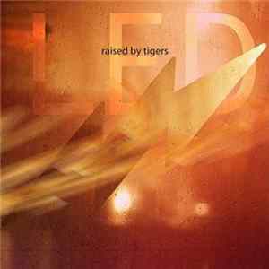 Raised By Tigers - LED flac
