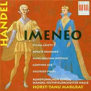 Handel, Horst-Tanu Margraf, Günther Leib, Hans-Joachim Rotzsch, Sylvia Geszty, Renate Krahmer, Siegfried Vogel, Rundfunkchor Leipzig - Imeneo flac