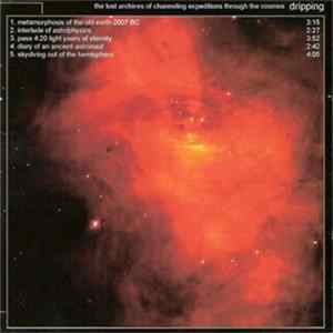 Dripping - The Lost Archives Of Channeling Expeditions Through The Cosmos flac