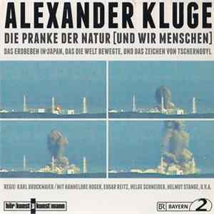 Alexander Kluge - Die Pranke Der Natur [Und Wir Menschen] (Das Erdbeben In Japan, Das Die Welt Bewegte, Und Das Zeichen Von Tschernobyl) flac