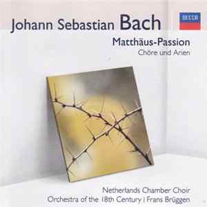 Johann Sebastian Bach - Netherlands Chamber Choir • Orchestra Of The 18th Century • Frans Brüggen - Matthäus-Passion: Chöre Und Arien flac
