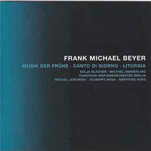 Frank Michael Beyer – Kolja Blacher • Michael Sanderling | Rundfunk-Sinfonieorchester Berlin / Michail Jurowski • Giuseppe Mega • Siegfried Kurz - Musik Der Frühe • Canto Di Giorno • Liturgia flac