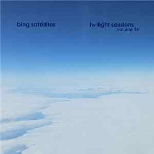 Bing Satellites - Twilight Sessions Volume 16 flac