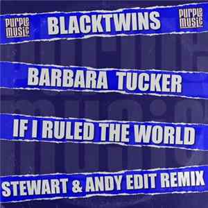 Blacktwins, Barbara Tucker - If I Ruled The World (Stewart & Andy Edit Remix) flac