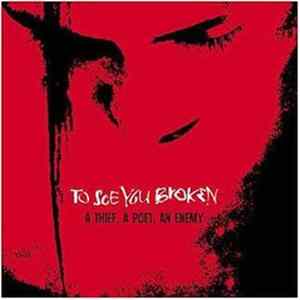 To See You Broken - A Thief, A Poet, An Enemy flac