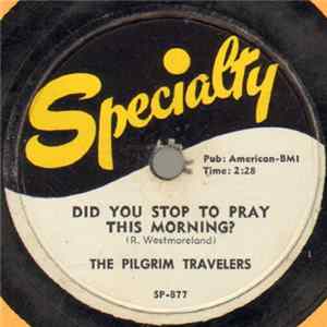 The Pilgrim Travelers - Did You Stop To Pray This Morning? flac