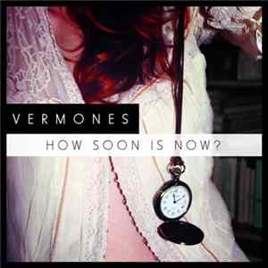 Vermones - How Soon Is Now? flac