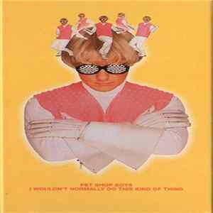 Pet Shop Boys - I Wouldn't Normally Do This Kind Of Thing flac