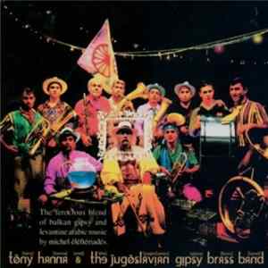 Tony Hanna & The Jugoslavian Gipsy Brass Band - My Village, Lost Somewhere Between Beograd & Baghdad flac