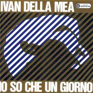 Ivan Della Mea - Io So Che Un Giorno flac