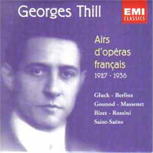 Georges Thill - Airs D'Opéras Français / French Opera Arias / Französische Opernarien - Alceste, La Damnation De Faust, Les Troyens, Roméo Et Juliette, Le Cid, Faust, Carmen, Guillaume Tell, Werther, Samson Et Dalila flac