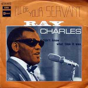 Ray Charles - I'll Be Your Servant / I Didn't Know What Time It Was flac