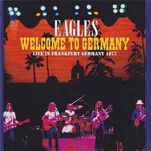 Eagles - Welcome To Germany flac