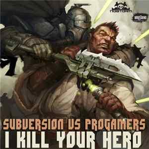 Subversion vs Progamers - I Kill Your Hero flac