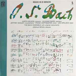 J.S. Bach - Judith Nelson • Julianne Baird • Jeffrey Dooley • Frank Hoffmeister • Jan Opalach, The Bach Ensemble, Joshua Rifkin - Mass In B Minor flac