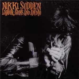 Nikki Sudden - Liquor, Guns And Ammo flac