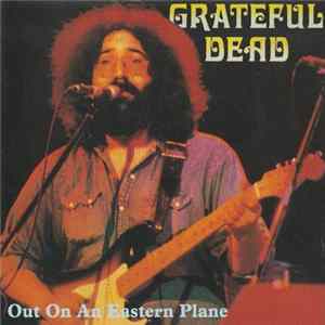 The Grateful Dead - Out On An Eastern Plane flac