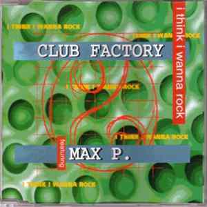 Club Factory Featuring Max P. - I Think I Wanna Rock flac