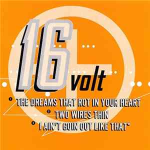 16 Volt - "The Dreams That Rot In Your Heart" / "Two Wires Thin" flac