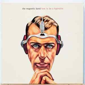 The Magnetic Band - How To Be A Hypnotist flac
