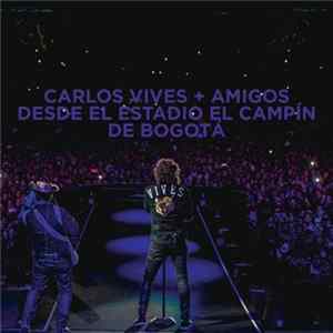 Carlos Vives - Carlos Vives + Amigos Desde El Estadio El Campín De Bogotá flac