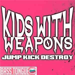 Kids With Weapons - Jump Kick Destroy flac