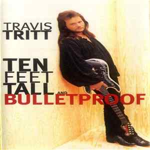 Travis Tritt - Ten Feet Tall And Bulletproof flac