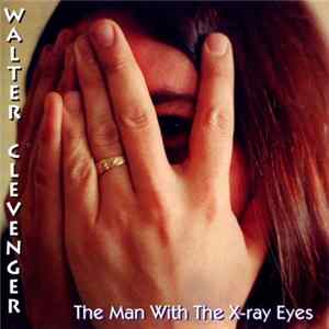Walter Clevenger - The Man With The X-ray Eyes flac