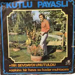 Kutlu Payaslı - Bir Sevdaydı Unutuldu / Aşkına Bir Hava Su Kadar Muhtacım flac