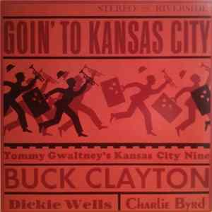 Tommy Gwaltney's Kansas City Nine Featuring Buck Clayton - Goin' To Kansas City flac