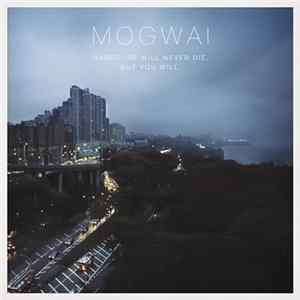 Mogwai - Hardcore Will Never Die, But You Will. flac
