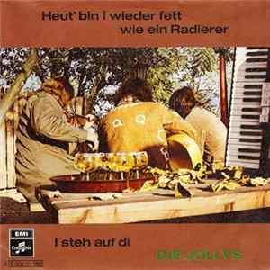 Die Jollys - Heut' Bin I Wieder Fett Wie Ein Radierer / I Steh Auf Di flac