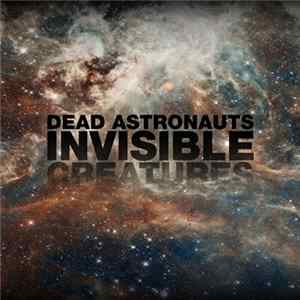 Dead Astronauts - Invisible Creatures flac