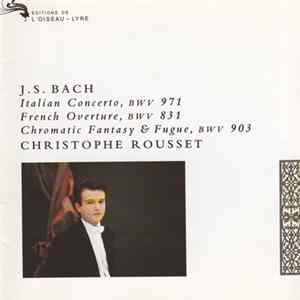 J.S. Bach - Christophe Rousset - Italian Concerto, BWV 971 / French Overture, BWV 831 / Chromatic Fantasy & Fugue, BWV 903 flac