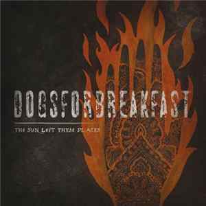 Dogs For Breakfast - The Sun Left These Places flac