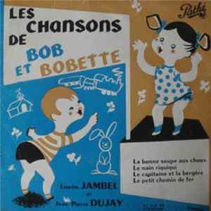 Lisette Jambel, Jean-Pierre Dujay - Les Chansons De Bob Et Bobette - La Bonne Soupe Aux Choux / Le Nain Riquiqui / Le Capitaine Et La Bergère / Le Petit Chemin De Fer flac