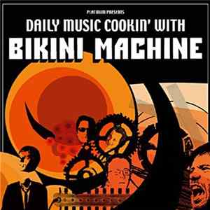 Bikini Machine - Daily Music Cookin' With Bikini Machine flac